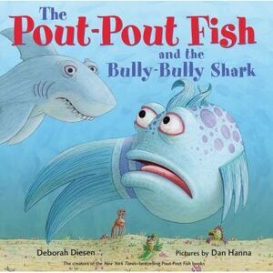 The Pout-Pout Fish and the Bully-Bully Shark -- Deborah Diesen